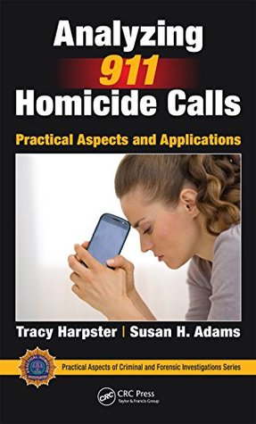 Full Download Analyzing 911 Homicide Calls: Practical Aspects and Applications (Practical Aspects of Criminal and Forensic Investigations) - Tracy Harpster | ePub