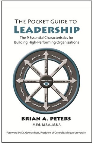 Full Download The Pocket Guide to Leadership: The 9 Essential Characteristics for Building High-Performing Organizations - Brian A. Peters | PDF