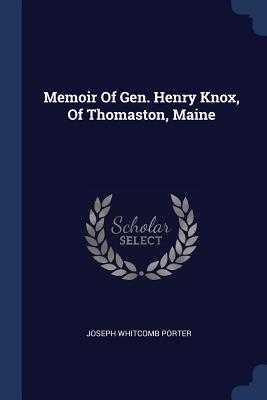 Download Memoir of Gen. Henry Knox, of Thomaston, Maine - Joseph Whitcomb Porter file in PDF