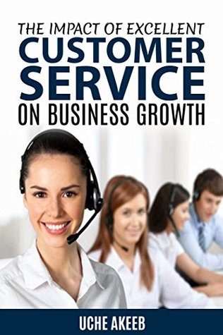 Download The Impact Of Excellent Customer Service On Business Growth - Uche Akeeb file in PDF
