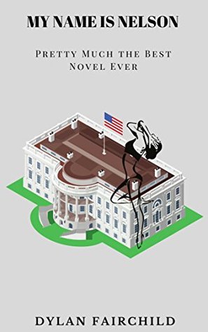 Read My Name is Nelson: Pretty Much the Best Novel Ever - Dylan Fairchild | ePub