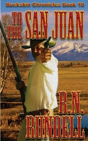Download To The San Juan (Buckskin Chronicles) (Volume 10) - B.N. Rundell | PDF