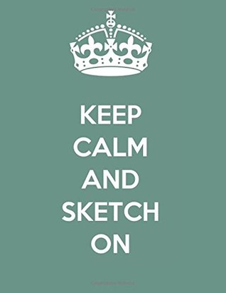 Full Download Keep Calm and Sketch On: Large Sketch Book Journal With White Paper; 8.5x11 - Fab Finds | ePub