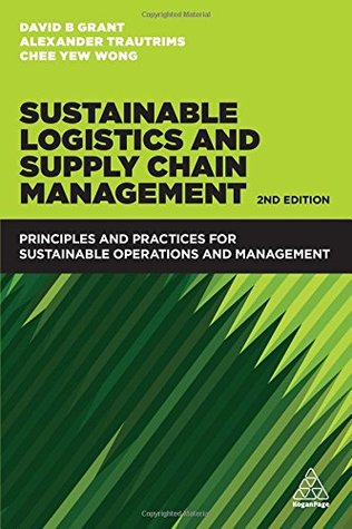 Read Online Sustainable Logistics and Supply Chain Management: Principles and Practices for Sustainable Operations and Management - David B. Grant | ePub