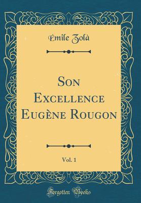 Full Download Son Excellence Eug�ne Rougon, Vol. 1 (Classic Reprint) - Émile Zola file in PDF