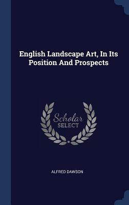 Read Online English Landscape Art, in Its Position and Prospects - Alfred Dawson | PDF