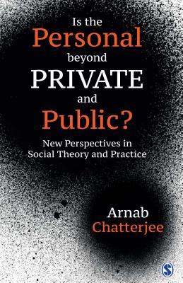 Read Is the Personal Beyond Private and Public?: New Perspectives in Social Theory and Practice - Arnab Chatterjee | PDF