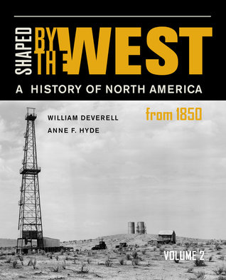 Read Shaped by the West, Volume 2: A History of North America from 1850 - William Deverell | ePub