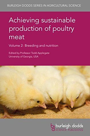 Download Achieving sustainable production of poultry meat Volume 2: Breeding and nutrition (Burleigh Dodds Series in Agricultural Science) - Todd Applegate file in PDF
