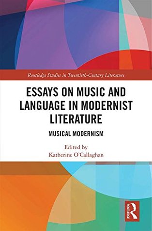 Read Essays on Music and Language in Modernist Literature: Musical Modernism (Routledge Studies in Twentieth-Century Literature) - Katherine O'Callaghan file in PDF