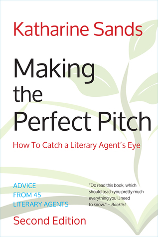 Read Making the Perfect Pitch: How To Catch a Literary Agent's Eye - Katharine Sands file in PDF