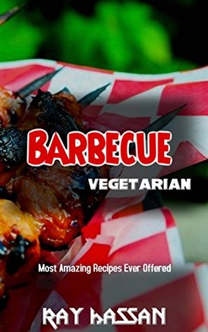 Full Download Barbecue Recipes: Most Amazing Recipes Ever Offered - Ray Hassan file in PDF