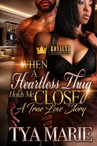Full Download When A Heartless Thug Holds Me Close: A True Love Story - Tya Marie | PDF