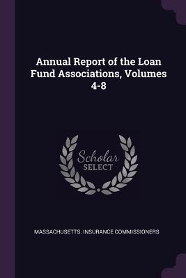 Read Annual Report of the Loan Fund Associations, Volumes 4-8 - Massachusetts Insurance Commissioners file in PDF