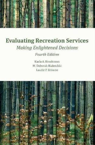 Full Download Evaluating Recreation Services Making Enlightened Decisions 4th edition - Karla Henderson file in PDF