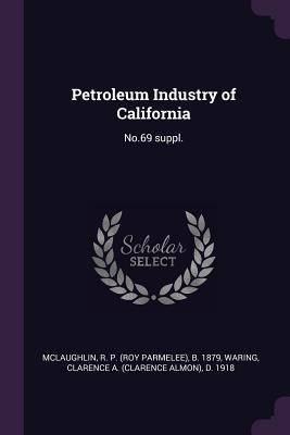 Download Petroleum Industry of California: No.69 Suppl. - R P B 1879 McLaughlin | PDF