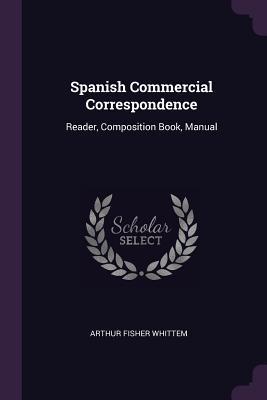 Download Spanish Commercial Correspondence: Reader, Composition Book, Manual - Arthur Fisher Whittem file in PDF