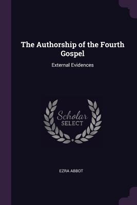 Read The Authorship of the Fourth Gospel: External Evidences - Ezra Abbot file in PDF