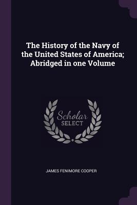 Read Online The History of the Navy of the United States of America; Abridged in One Volume - James Fenimore Cooper | ePub