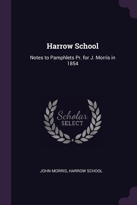 Read Harrow School: Notes to Pamphlets PR. for J. Morris in 1854 - John Morris file in ePub