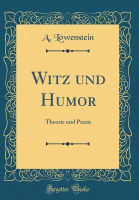 Download Witz Und Humor: Theorie Und Praxis (Classic Reprint) - A Lowenstein | ePub