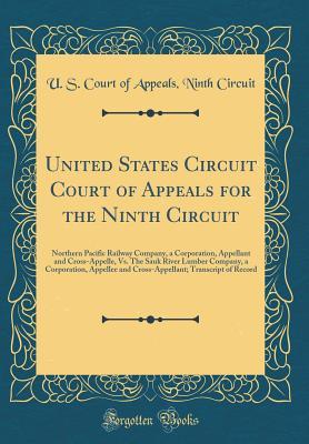 Read United States Circuit Court of Appeals for the Ninth Circuit: Northern Pacific Railway Company, a Corporation, Appellant and Cross-Appelle, vs. the Sauk River Lumber Company, a Corporation, Appellee and Cross-Appellant; Transcript of Record - U.S. Court of Appeals Ninth Circuit file in ePub