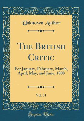 Download The British Critic, Vol. 31: For January, February, March, April, May, and June, 1808 (Classic Reprint) - Unknown file in PDF