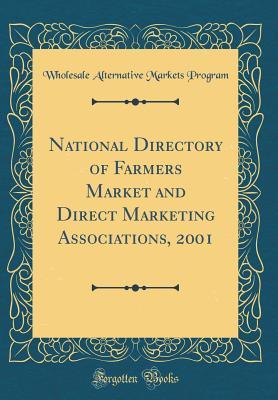 Read National Directory of Farmers Market and Direct Marketing Associations, 2001 (Classic Reprint) - Wholesale Alternative Markets Program file in PDF