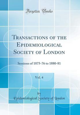 Download Transactions of the Epidemiological Society of London, Vol. 4: Sessions of 1875-76 to 1880-81 (Classic Reprint) - Epidemiological Society of London | ePub