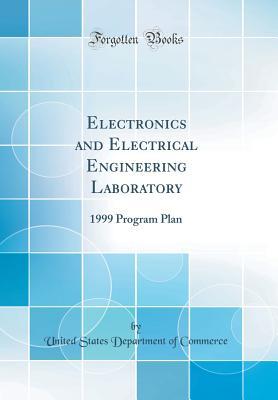 Download Electronics and Electrical Engineering Laboratory: 1999 Program Plan (Classic Reprint) - U.S. Department of Commerce file in PDF