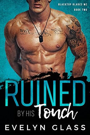 Read Ruined by His Touch: A Bad Boy Motorcycle Club Romance (Blacktop Blades MC Book 2) - Evelyn Glass | ePub