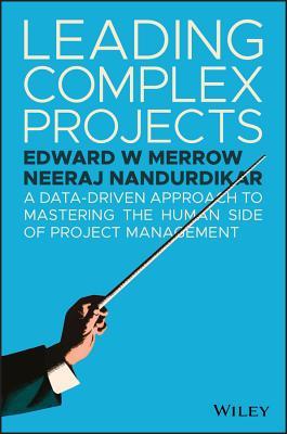 Read Leading Complex Projects: A Data-Driven Approach to Mastering the Human Side of Project Management - Edward W Merrow | ePub