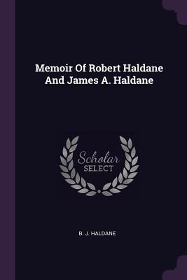Read Online Memoir of Robert Haldane and James A. Haldane - B.J. Haldane | PDF