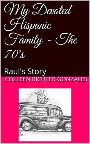 Full Download My Devoted Hispanic Family - The 70's: Raul's Story (My Hispanic Family Book 2) - Colleen Richter Gonzales file in ePub
