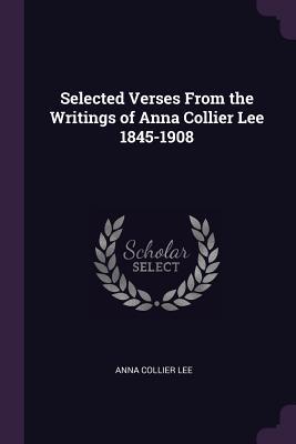 Read Selected Verses from the Writings of Anna Collier Lee 1845-1908 - Anna Collier Lee file in ePub