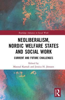 Full Download Neoliberalism, Nordic Welfare States and Social Work: Current and Future Challenges - Masoud Kamali file in ePub