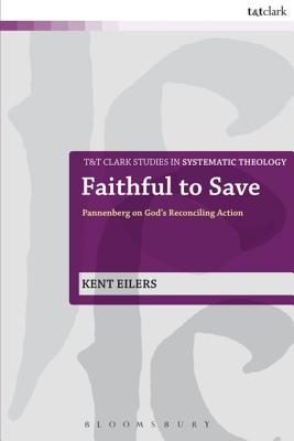 Read Faithful to Save: Pannenberg on God's Reconciling Action - Kent Eilers | PDF