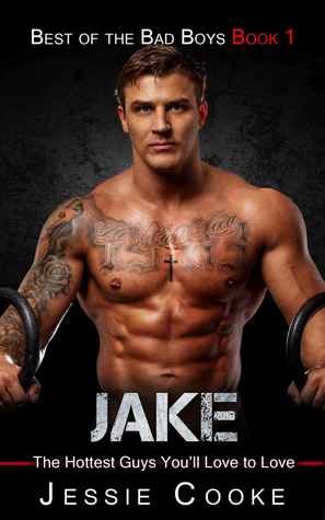 Read Jake: The Hottest Guys You'll Love to Love (Best of the Bad Boys Book 1) - Jessie Cooke | ePub