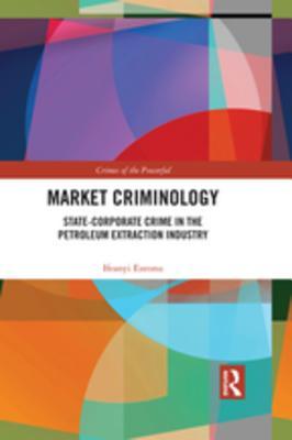 Read Market Criminology: State-Corporate Crime in the Petroleum Extraction Industry - Ifeanyi Ezeonu file in PDF