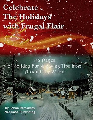 Full Download Celebrate the Holidays with Frugal Flair: Tips on how to enjoy the Holidays without Mounting Credit Card Debts - Johan Ramakers file in ePub