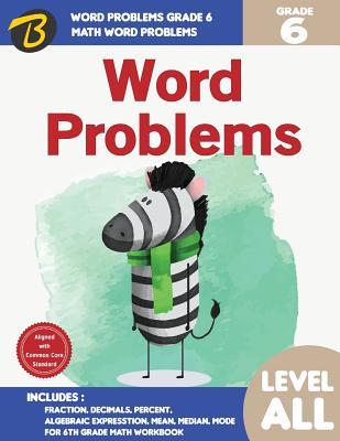 Full Download Word Problems Grade 6: Math Word Problems Grade 6 - Fraction, Decimals, Percent, Algebraic Expression, Mean, Median, Mode for 6th Grade Math Workbook (Aligned with Common Core Standard): Math Word Problems - Biinyiin Ew file in PDF
