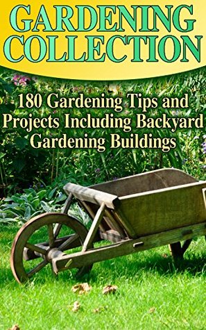 Read Online Gardening Collection: 180 Gardening Tips and Projects Including Backyard Gardening Buildings: (Gardening for Beginners, Backyard Gardening, Farming) - Martha Andrews file in PDF