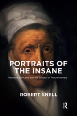 Read Portraits of the Insane: Theodore Gericault and the Subject of Psychotherapy - Robert Snell | PDF