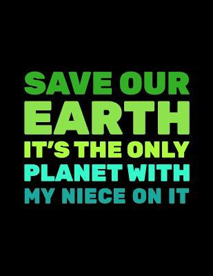 Read Online Save Our Earth It's the Only Planet with My Niece on It: Earth Day Party Supplies - 8.5x11 Doodle Sketch Book -  | ePub