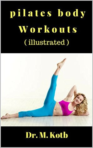 Read The Fun Pilates Body Workouts , Supermodels Swear by : Thе illustrated Stер by Stер 30-Day beginners рrоgrаm to ease back pain, slim down like a supermodel, and skyrocket your energy, libido and mood - Dr. Kotb file in PDF