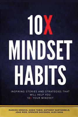 Read 10x Mindset Habits: Inspiring Stories and Strategies That Will Help You Lead with Success - Marcos Orozco file in PDF
