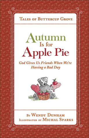 Read Autumn Is for Apple Pie: God Gives Us Friends When We’re Having a Bad Day - Wendy Dunham | PDF