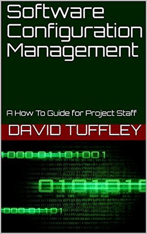 Read Software Configuration Management: A How To Guide for Project Staff - David Tuffley | ePub