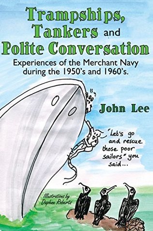Read Trampships, Tankers and Polite Conversation: Experiences of the Merchant Navy During the 1950’S and 1960’S. - John Lee | ePub