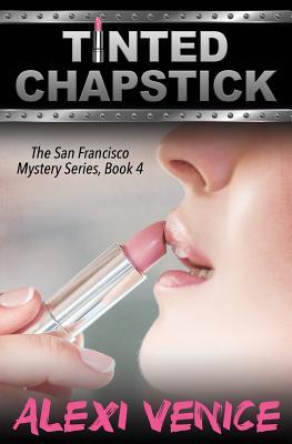 Read Online Tinted Chapstick, the San Francisco Mystery Series, Book 4 - Alexi Venice file in ePub